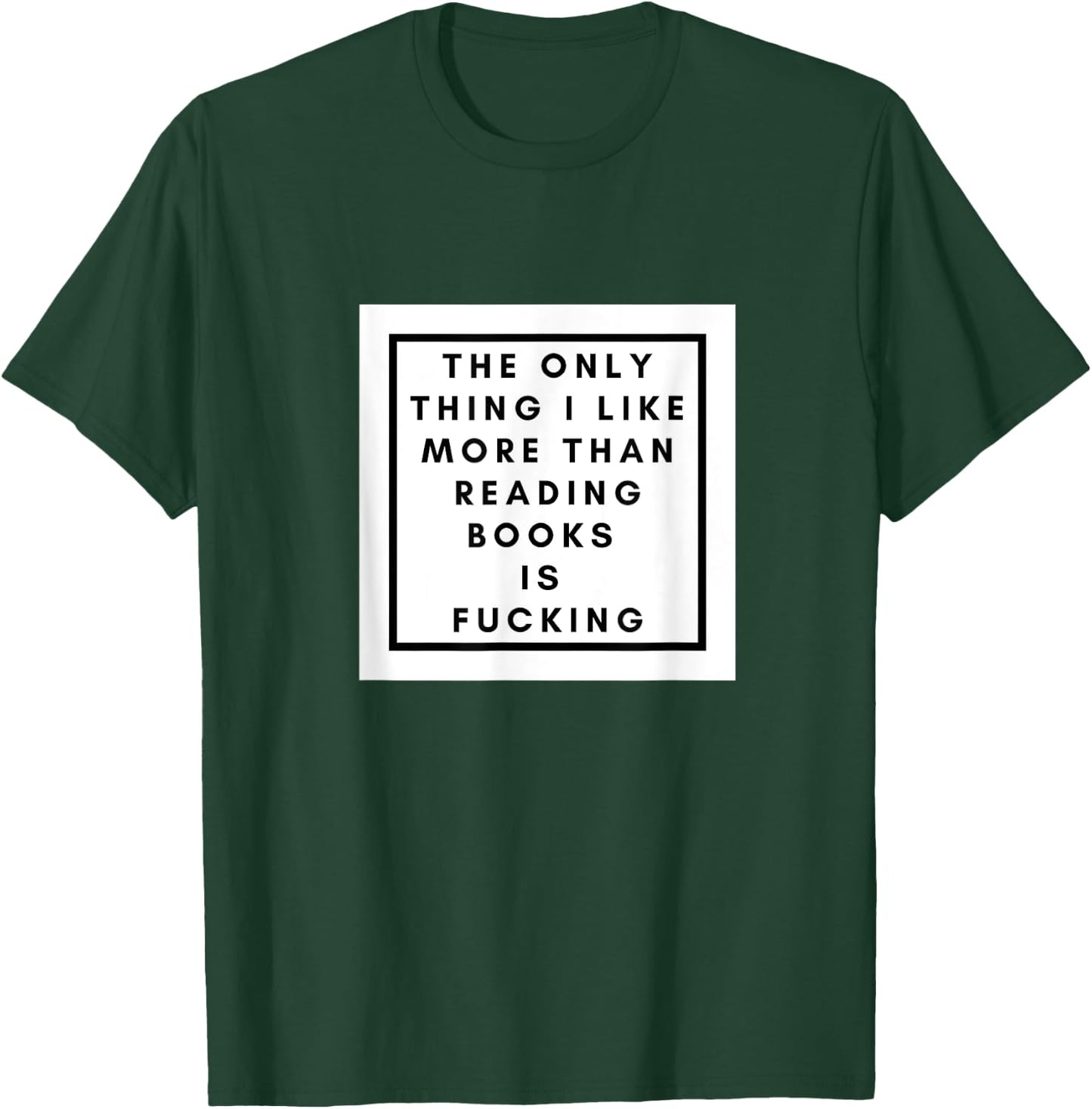 The Only thing I like more than reading books is fucking T-Shirt - T-Shirt | Forest