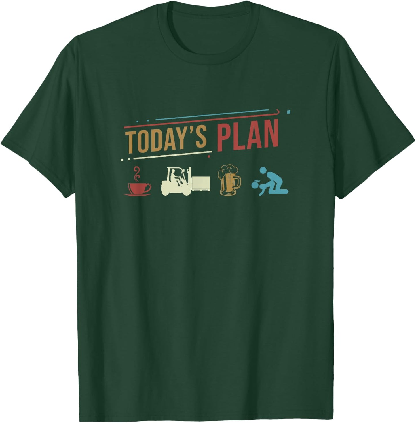 Today's Plan Forklift Driver Funny Daily Routine T-Shirt - T-Shirt | Forest