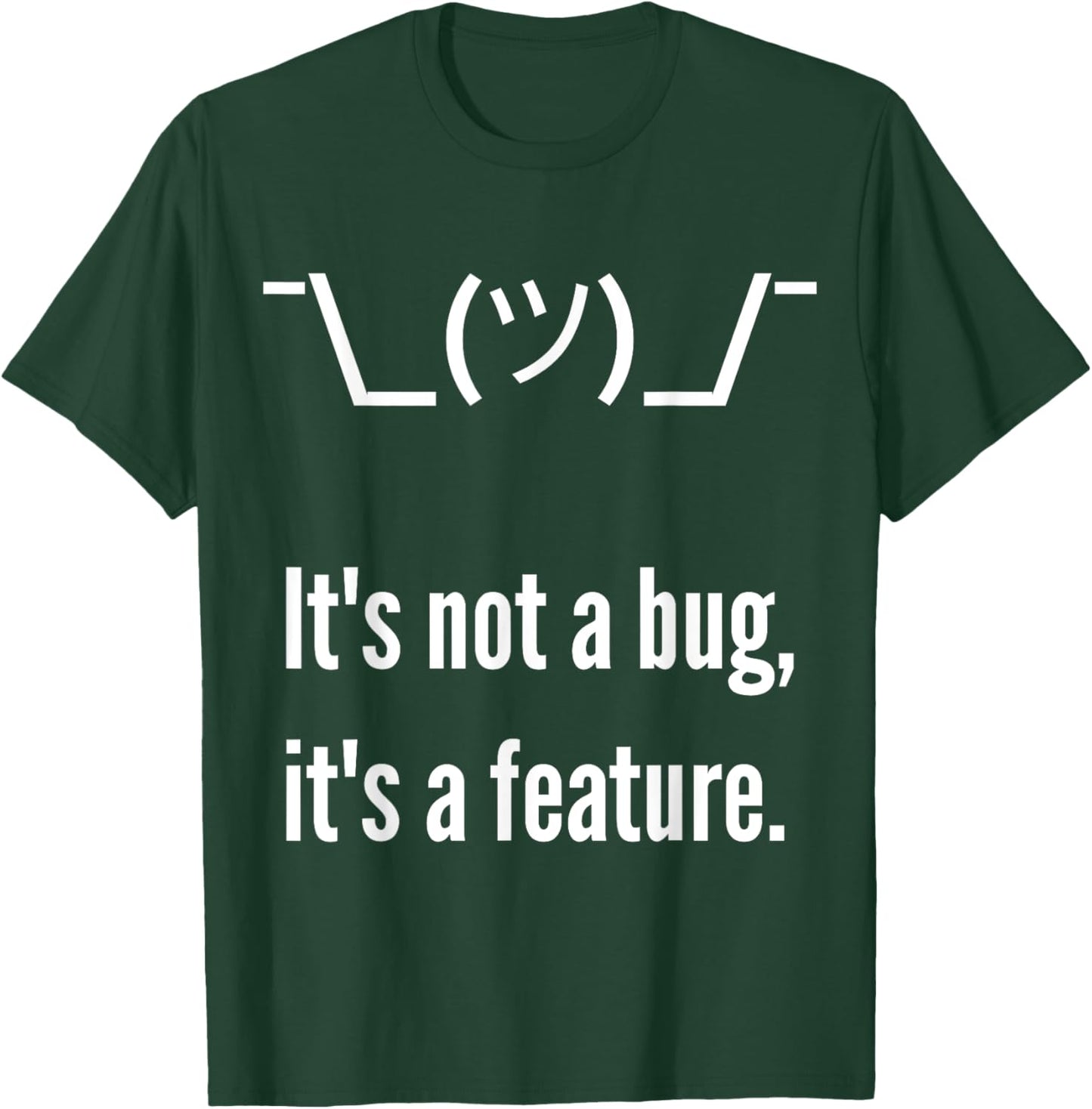 Shrug It's not a bug, it's a feature. Funny Developer Shirt T-Shirt - T-Shirt | Forest