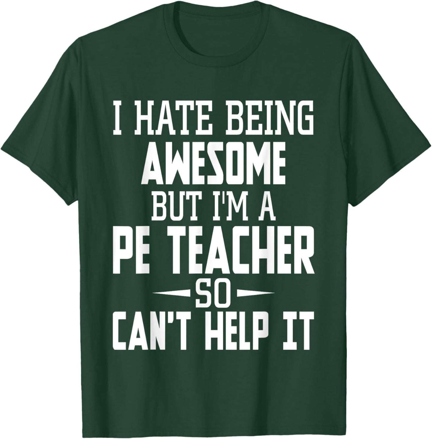 I Hate Being Awesome But I'm A PE Teacher Men Women Kids T-Shirt - T-Shirt | Forest