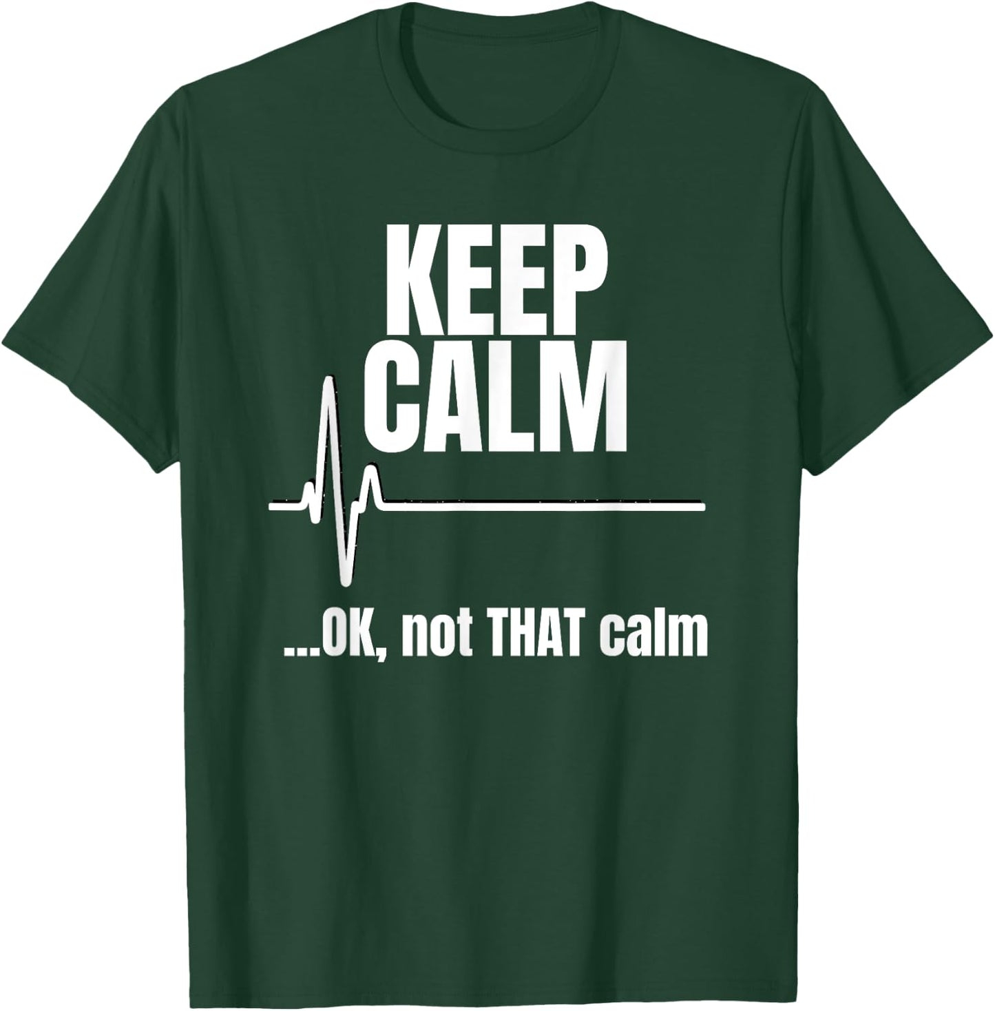 Keep Calm And Ok Not That Calm Funny Nurse present T-Shirt - T-Shirt | Forest