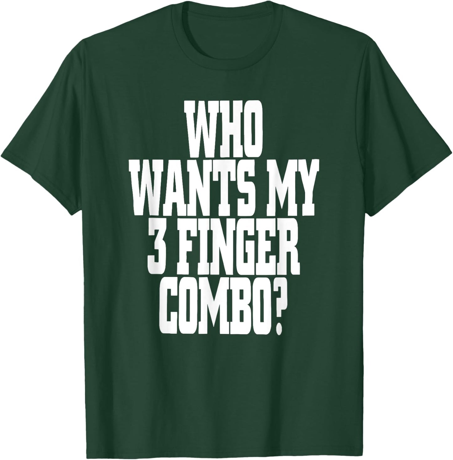 Who Wants My 3 Finger Combo? Funny Design T-Shirt - T-Shirt | Forest