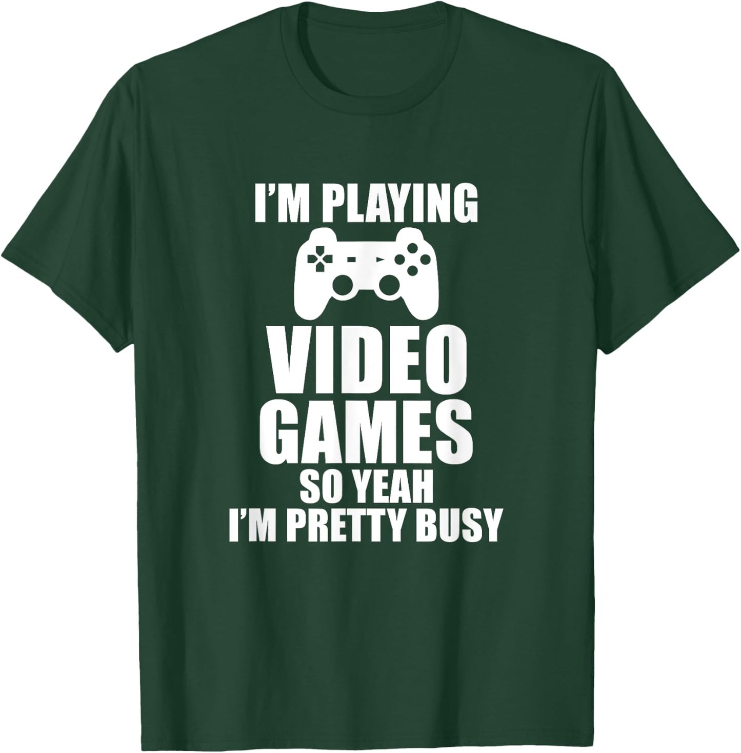 Playing Video Games So Yeah I'm Pretty Busy Gamer T-Shirt - T-Shirt | Forest