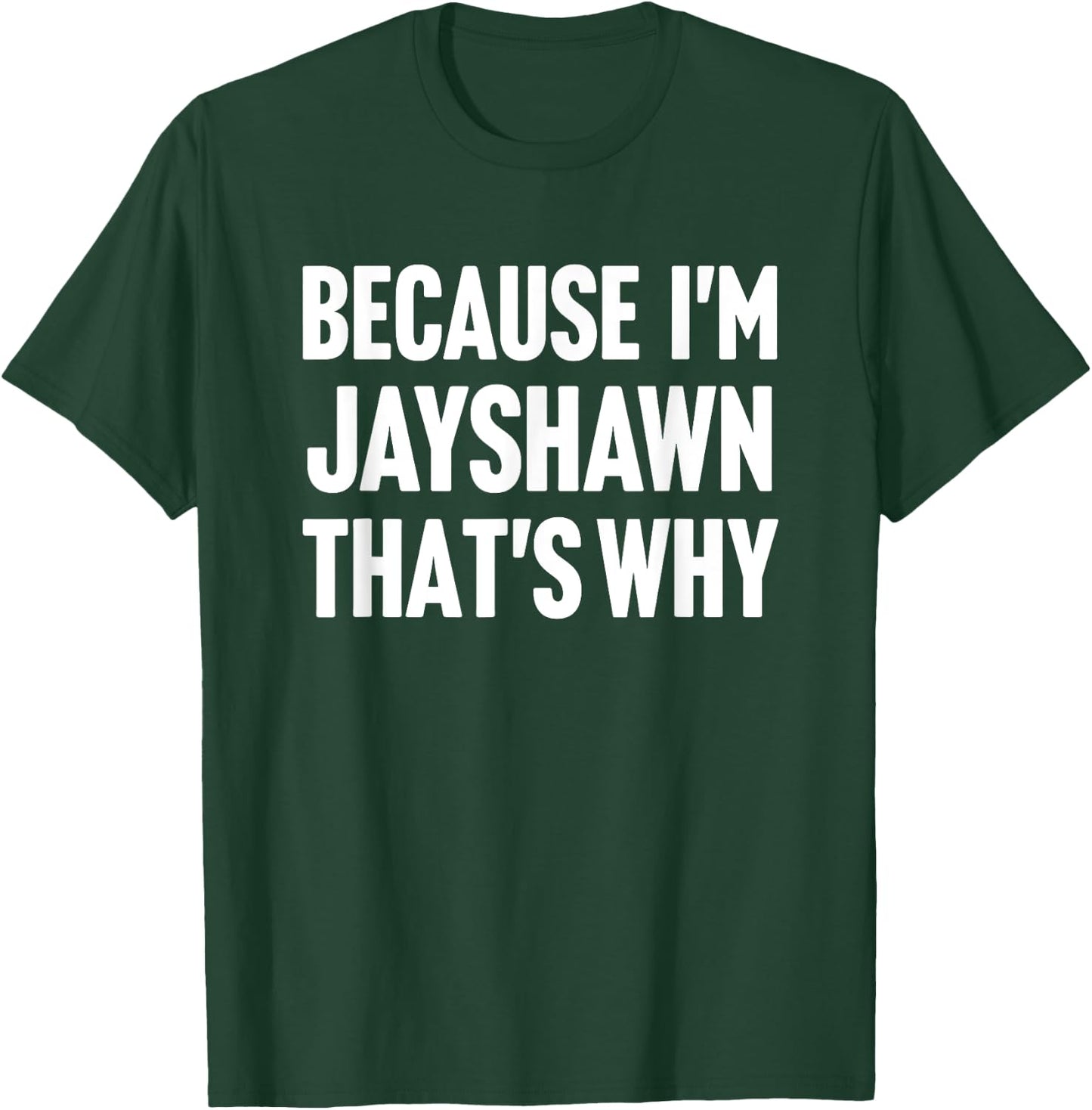 Because I'm Jayshawn That's Why Am Personalized Name T-Shirt - T-Shirt | Forest