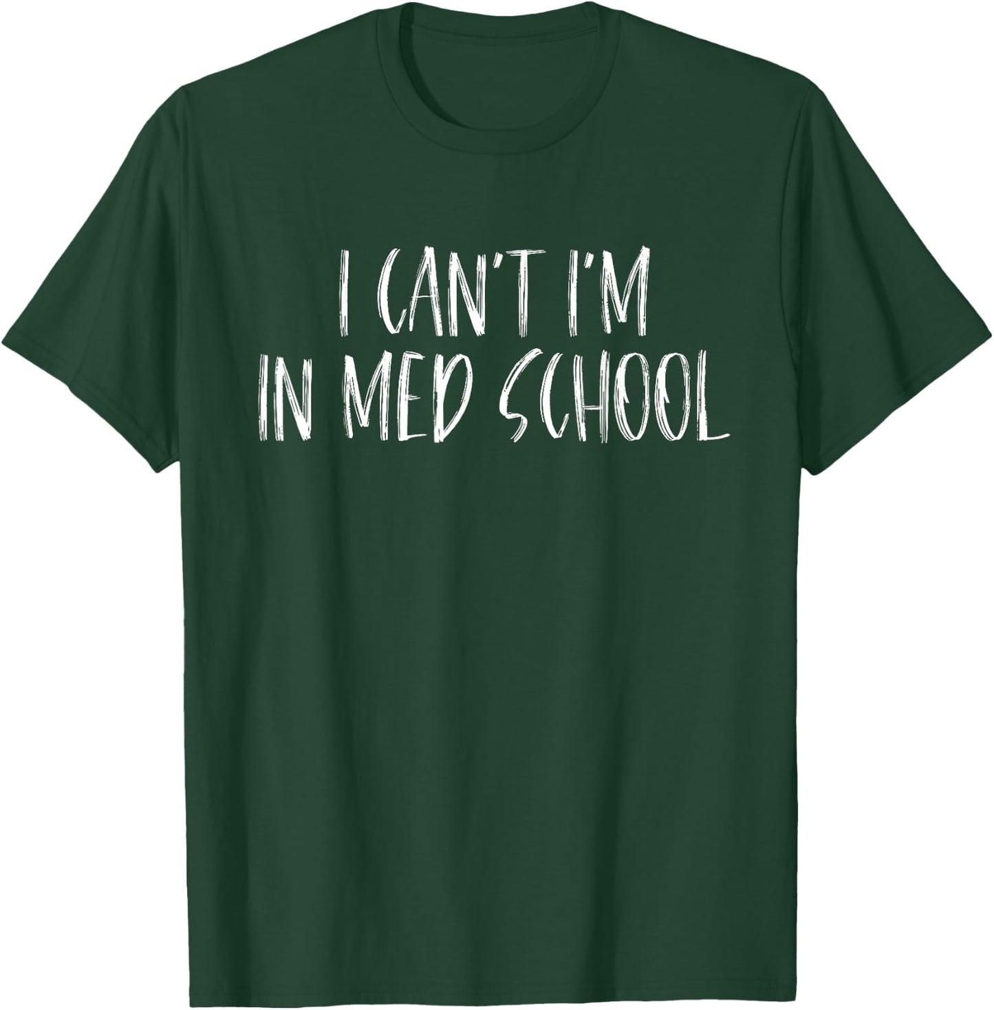 I Can't I'm In Med School, For Medical Student T-Shirt - T-Shirt | Forest