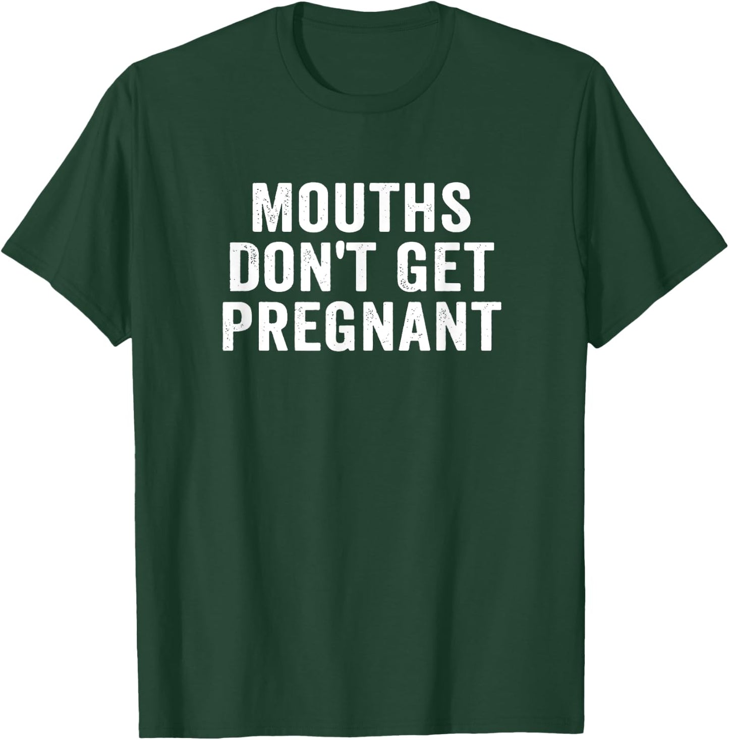 Mouths Don't Get Pregnant Retro Vintage T-Shirt - T-Shirt | Forest