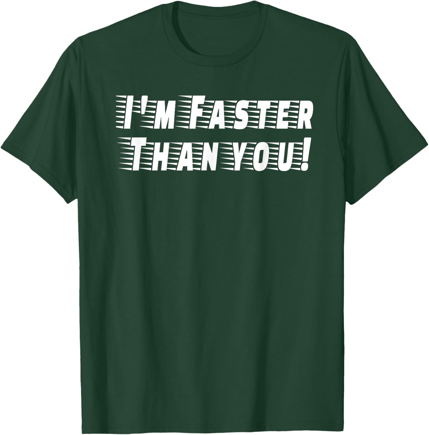 I'm Faster Than You! T-Shirt - T-Shirt | Forest