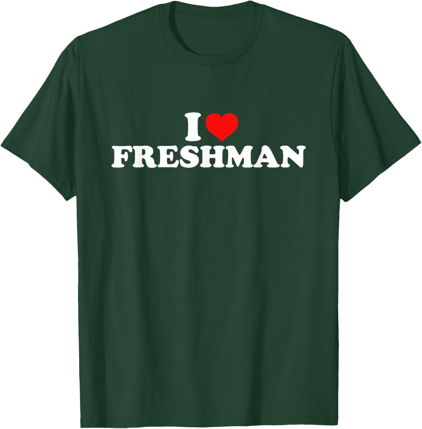I Love Freshman T-Shirt - T-Shirt | Forest