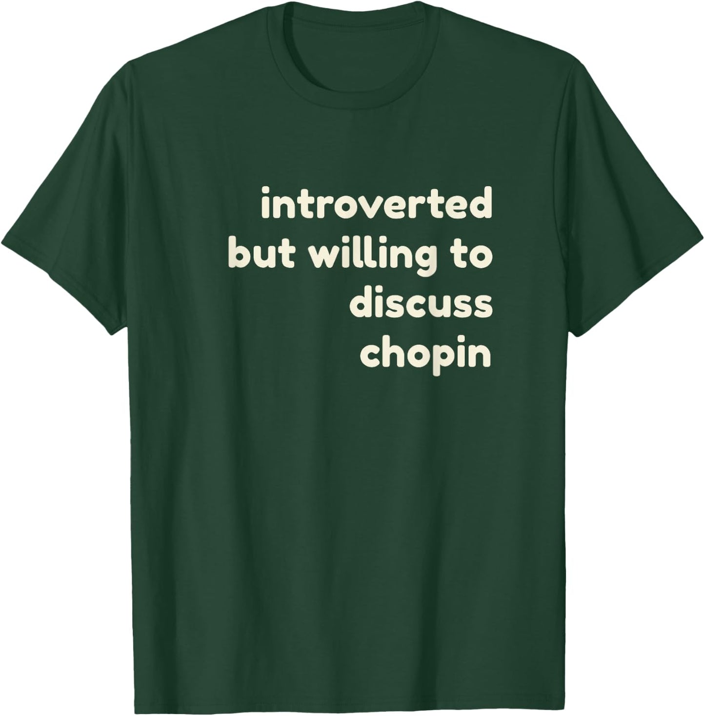 Introverted But Willing to Discuss Chopin Funny Introverts T-Shirt - T-Shirt | Forest