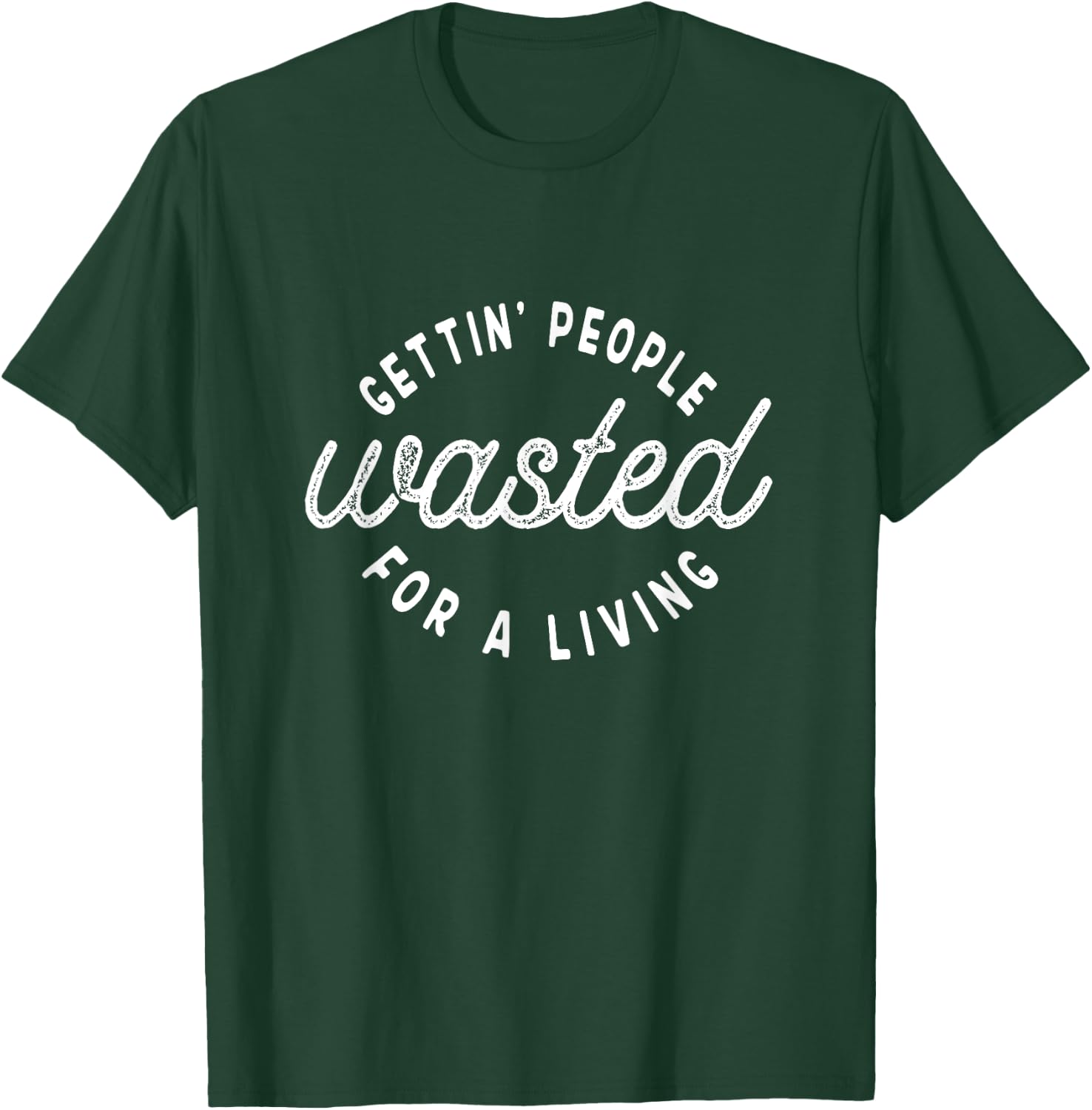 Getting People Wasted For A Living Funny Bartending Saying T-Shirt - T-Shirt | Forest