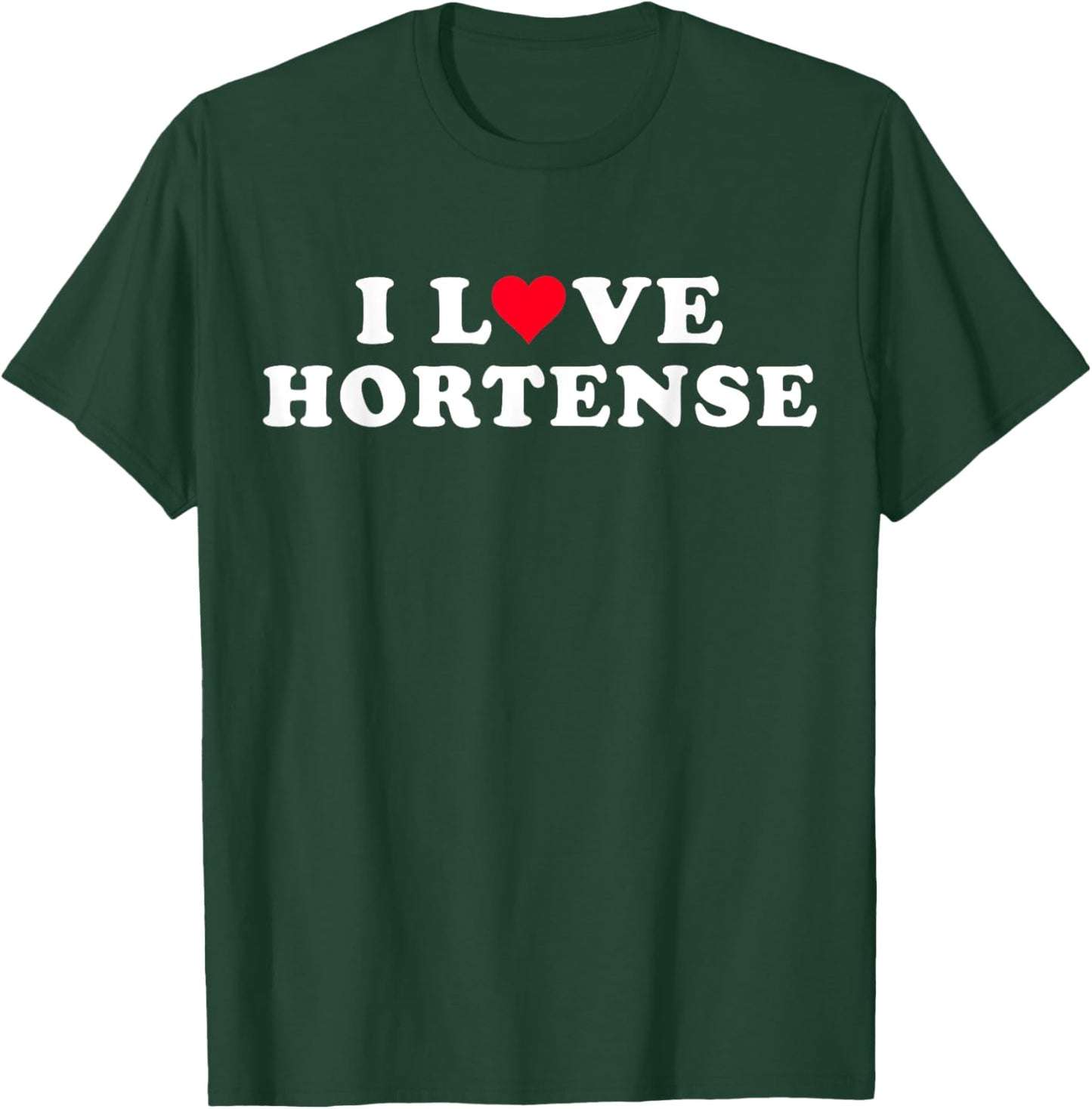 I Love Hortense Matching Girlfriend Boyfriend Hortense Name T-Shirt - T-Shirt | Forest