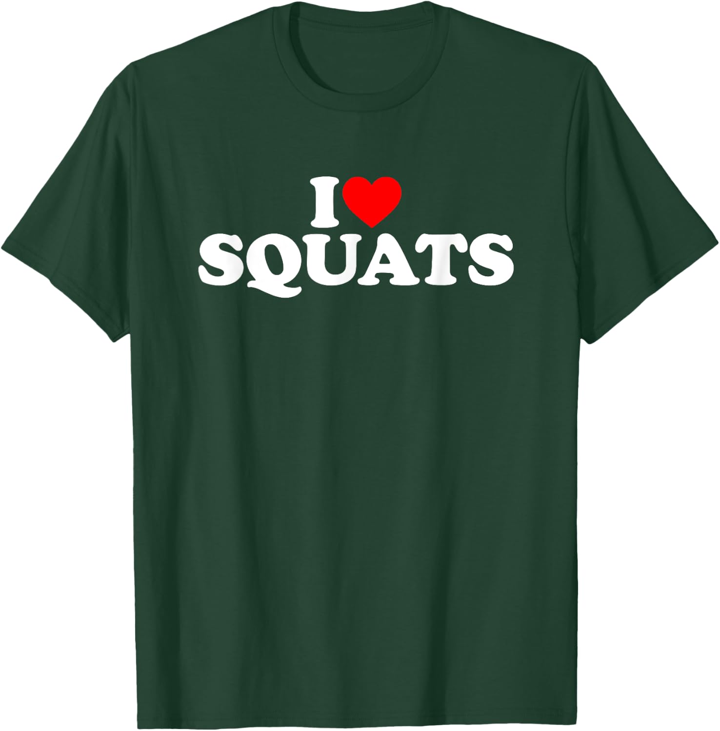 I Love Squats Workout Gym T-Shirt - T-Shirt | Forest