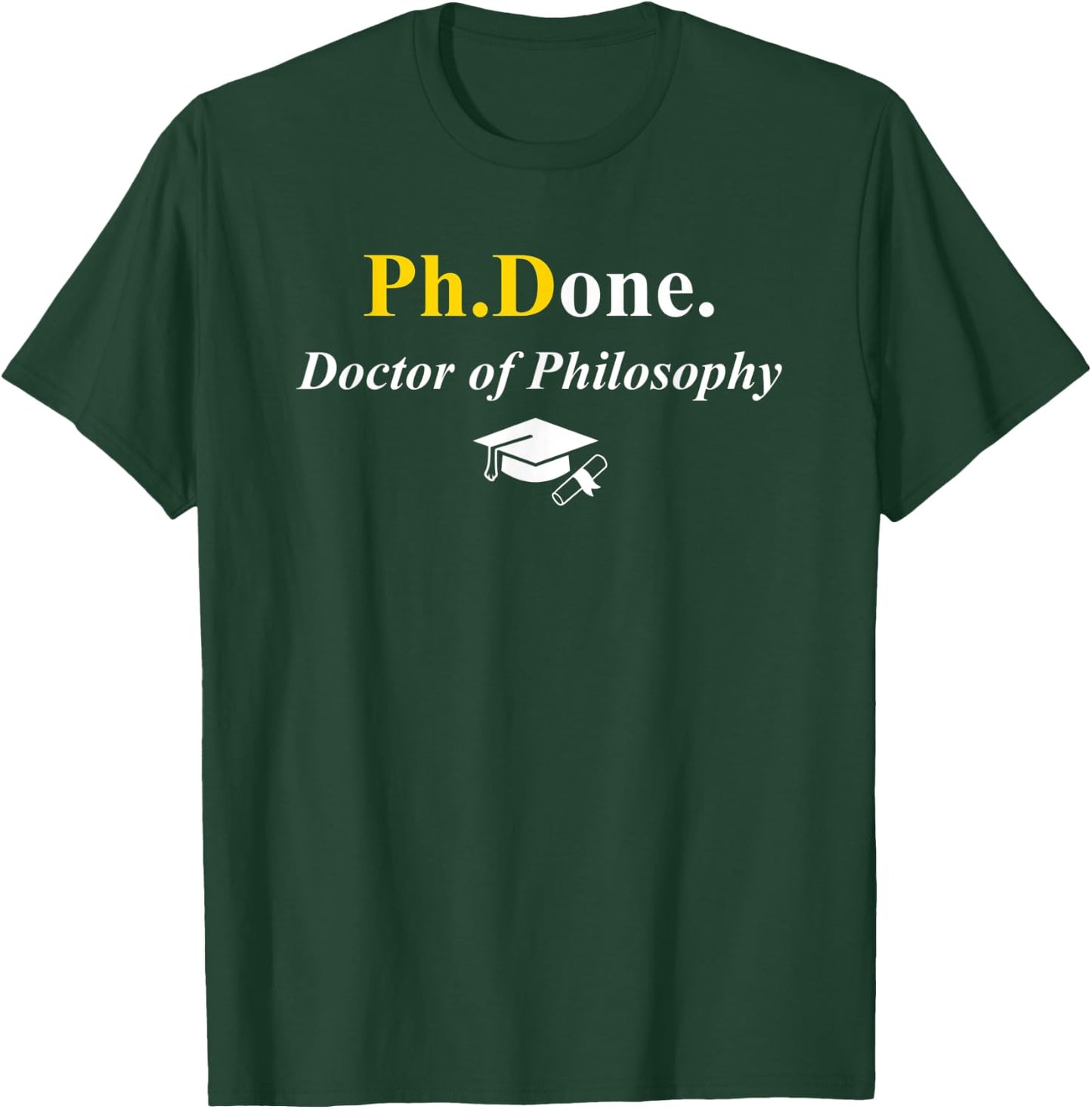 Ph.Done. I'm Done Funny Doctorate Degree Phd Graduation Grad T-Shirt - T-Shirt | Forest