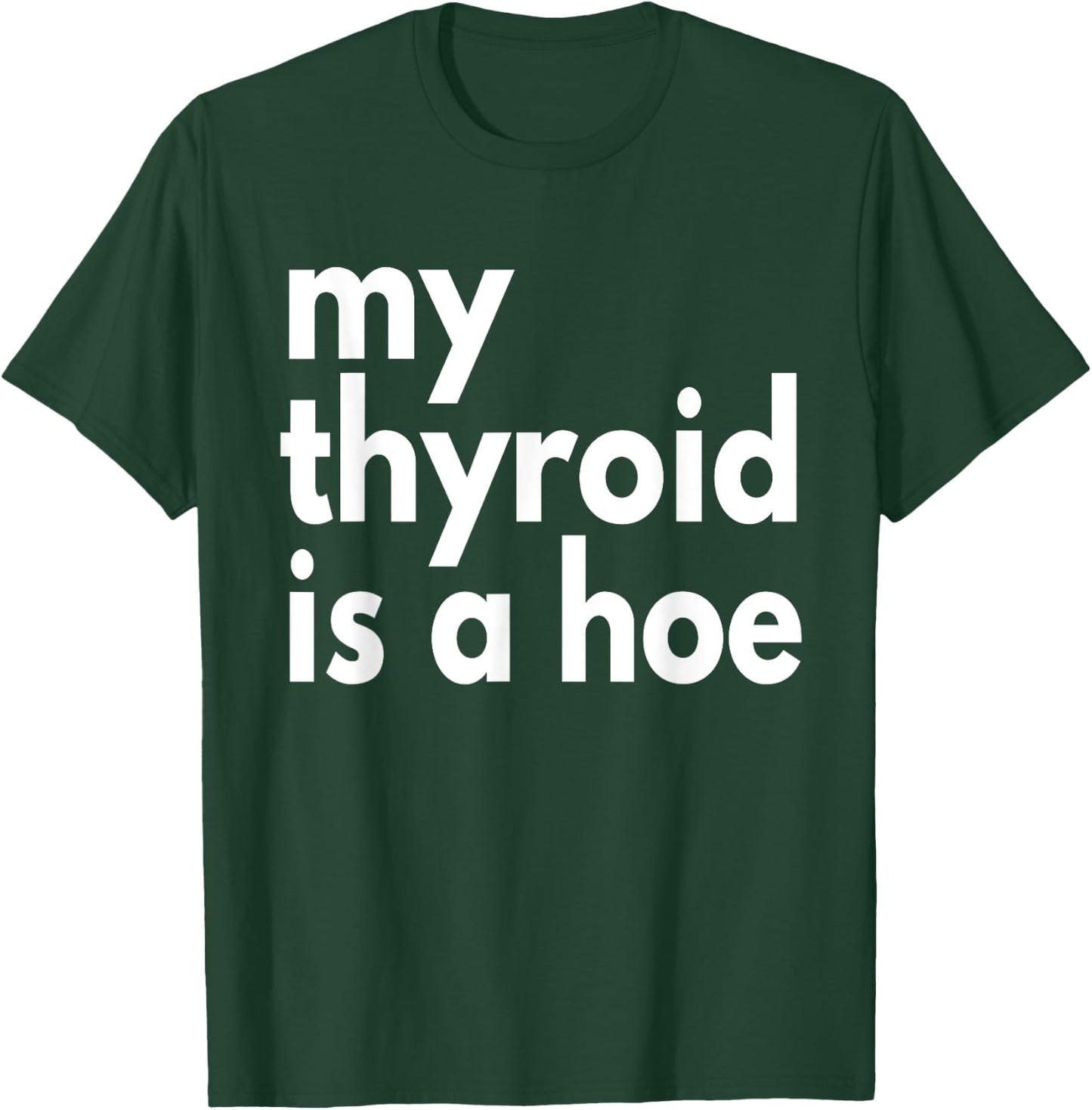 Thyroid Cancer Supportive My Thyroid is a Hoe, Sarcastic T-Shirt - T-Shirt | Forest