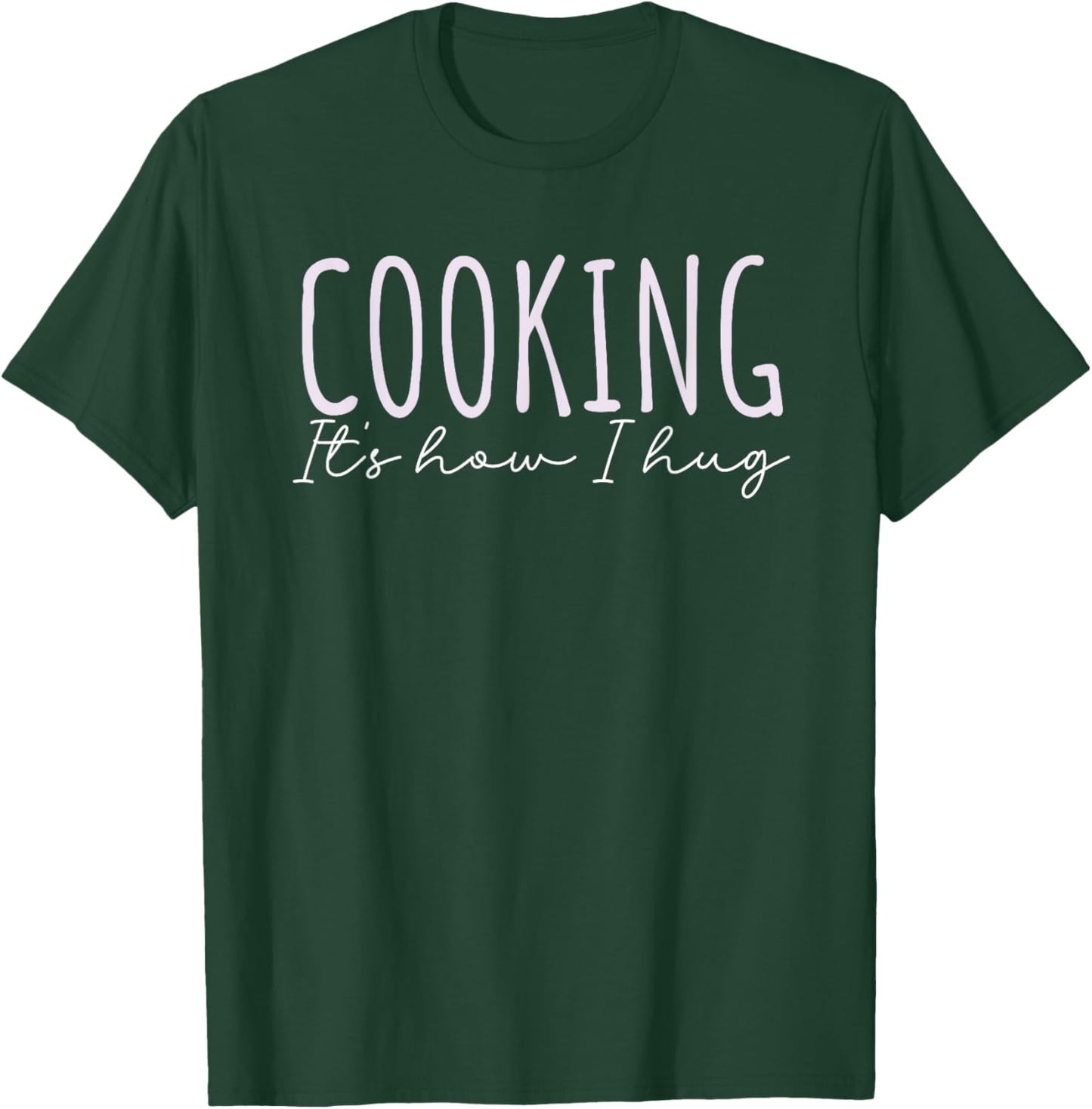 Cooking How I Hug Quote Kitchen Love Huggers Mom Grandma T-Shirt - T-Shirt | Forest