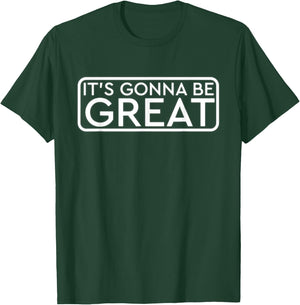 It's Gonna Be Great Inspirational Shirt T-Shirt - T-Shirt | Forest