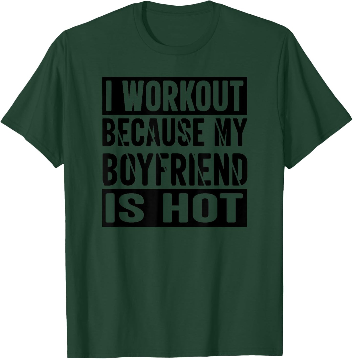 I Workout Because My Boyfriend Is Hot T-Shirt - T-Shirt | Forest