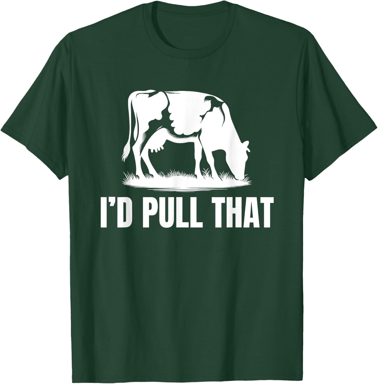 I'd Pull That for Dairy Farmer Milking Cows On The Farm T-Shirt - T-Shirt | Forest
