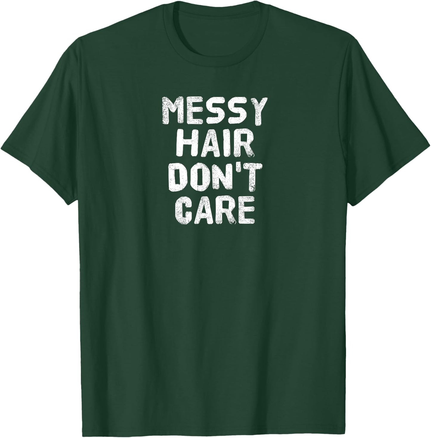 MESSY HAIR DON'T CARE Gift T-Shirt - T-Shirt | Forest