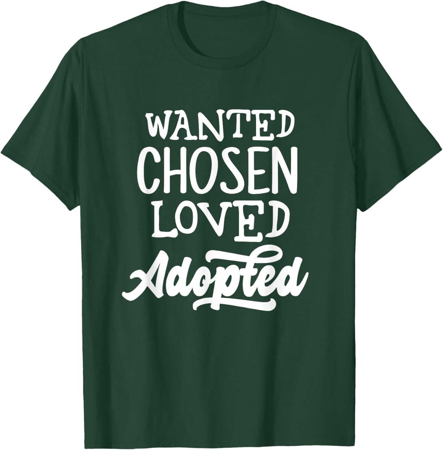 Wanted Chosen Loved Adopted Shirt Gotcha Day Adoption Gift T-Shirt - T-Shirt | Forest