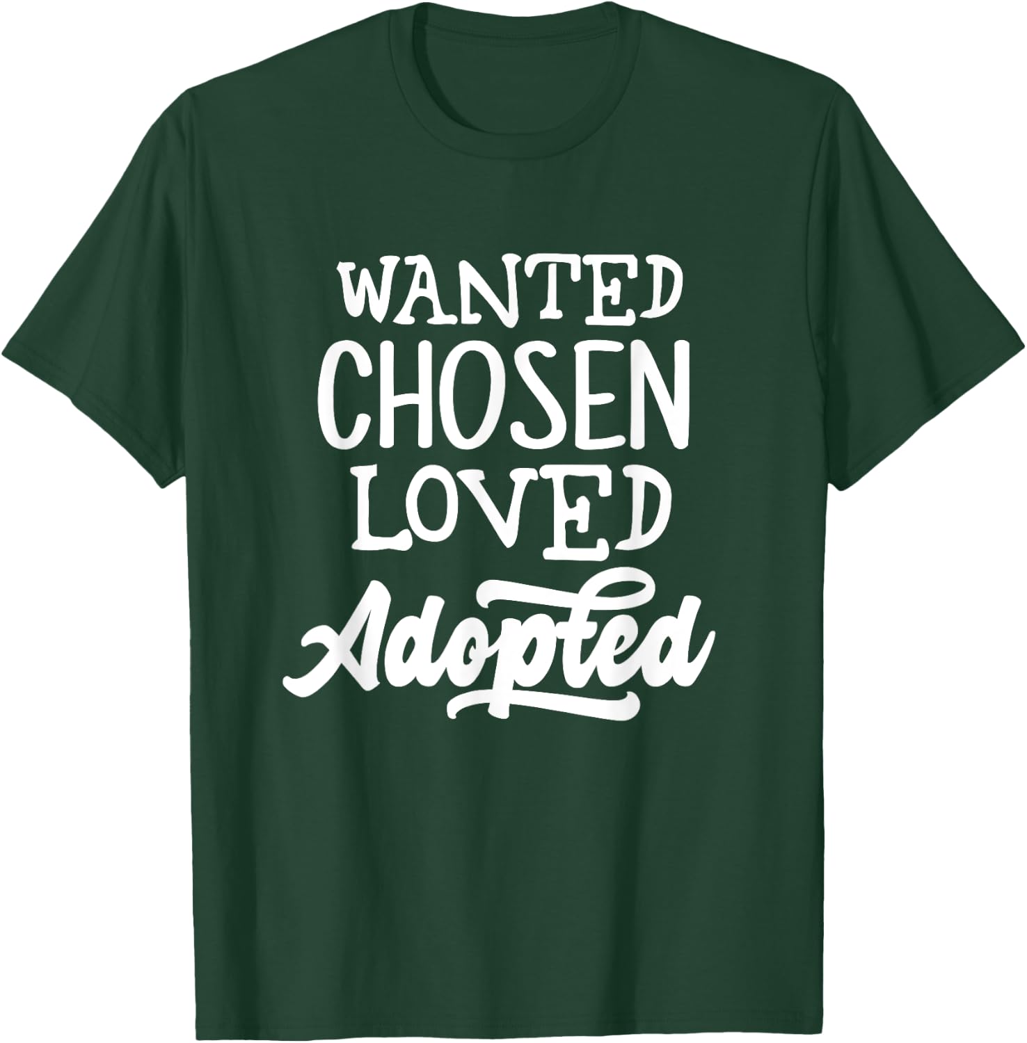Wanted Chosen Loved Adopted Shirt Gotcha Day Adoption Gift T-Shirt - T-Shirt | Forest