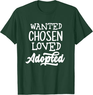 Wanted Chosen Loved Adopted Shirt Gotcha Day Adoption Gift T-Shirt - T-Shirt | Forest