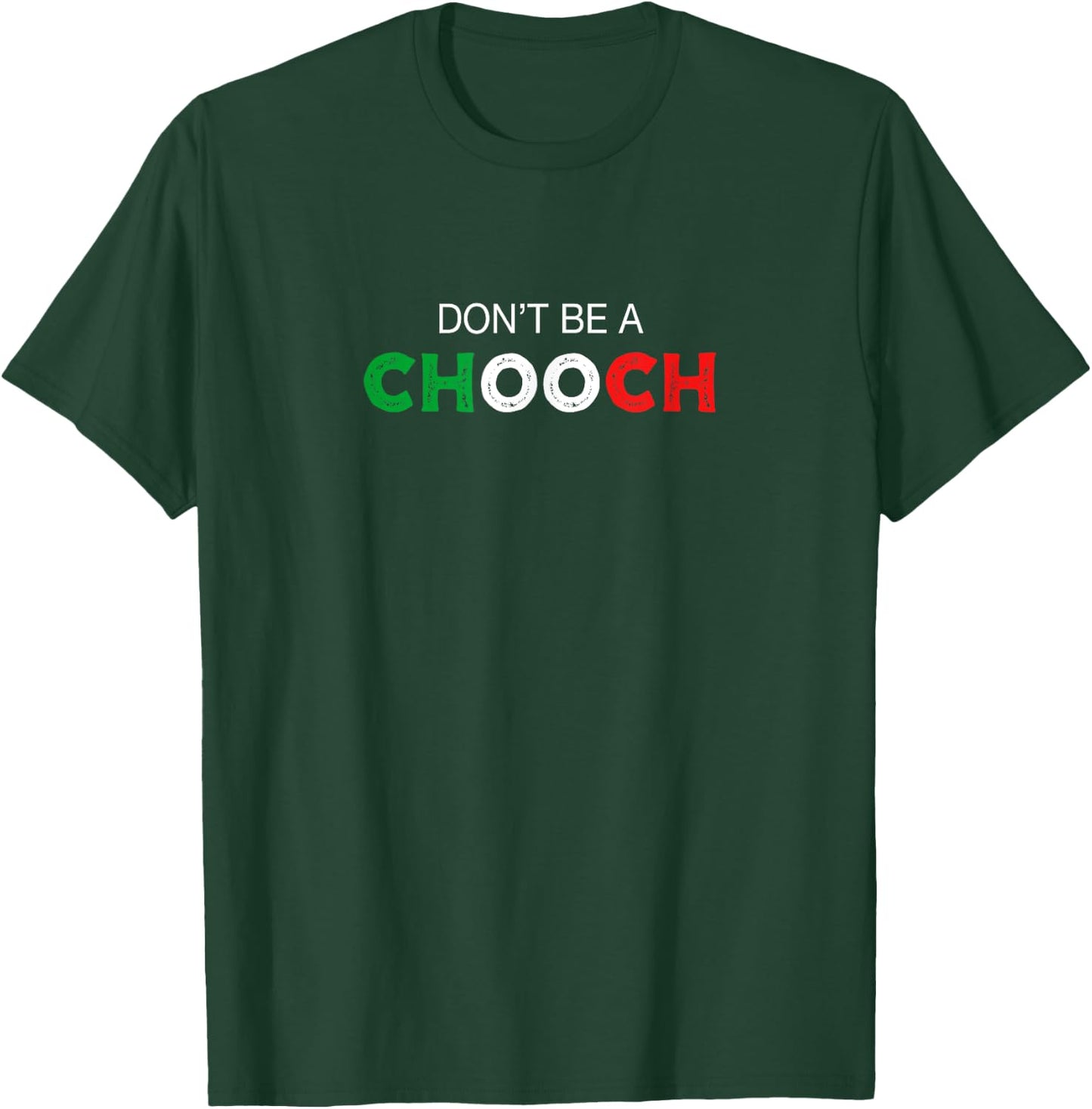 Don't be a Chooch. Ciuccio Funny Saying Humor Italian Gift T-Shirt - T-Shirt | Forest