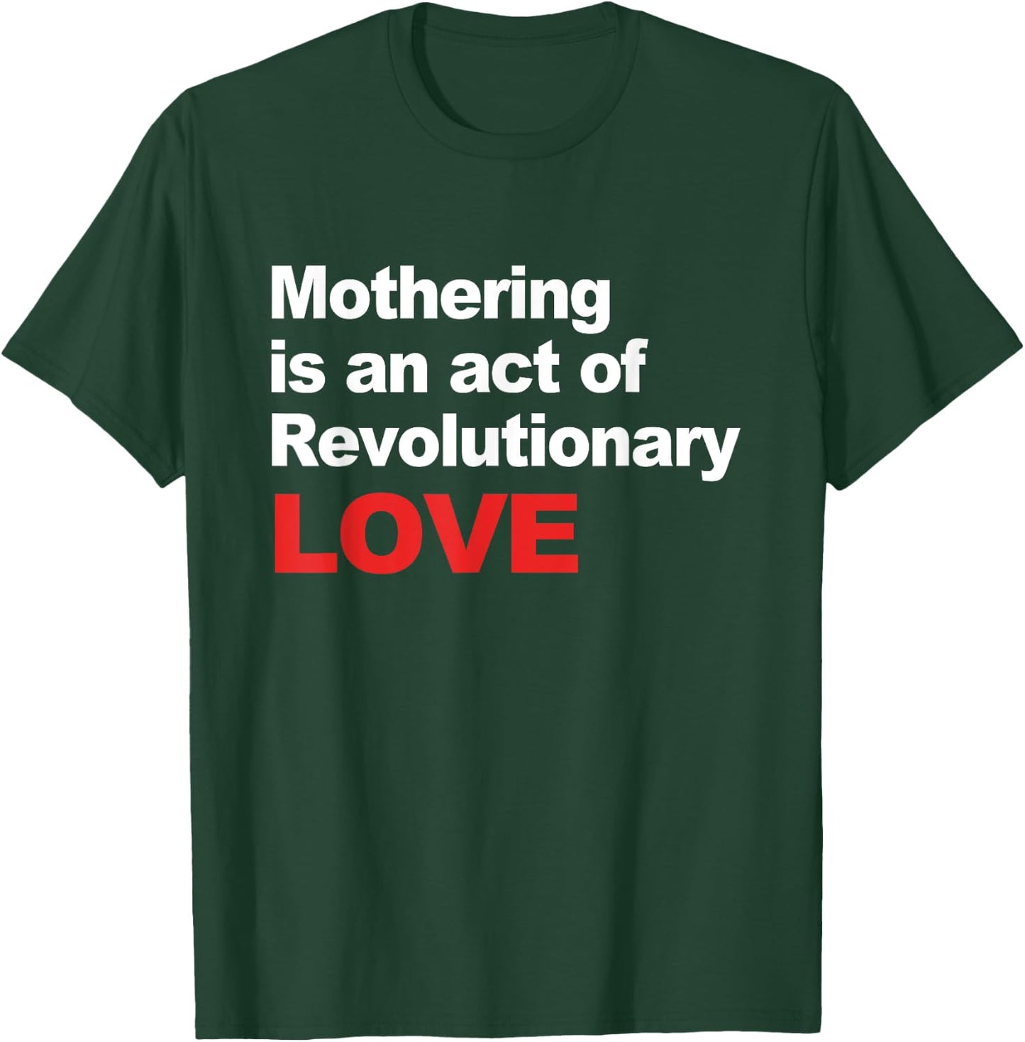 Mothering Is An Act Of Revolutionary Love T-Shirt - T-Shirt | Forest