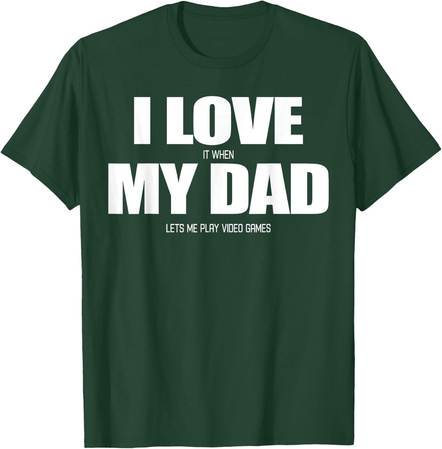 I Love it when My Dad Lets me Play Video Game T-Shirt - T-Shirt | Forest