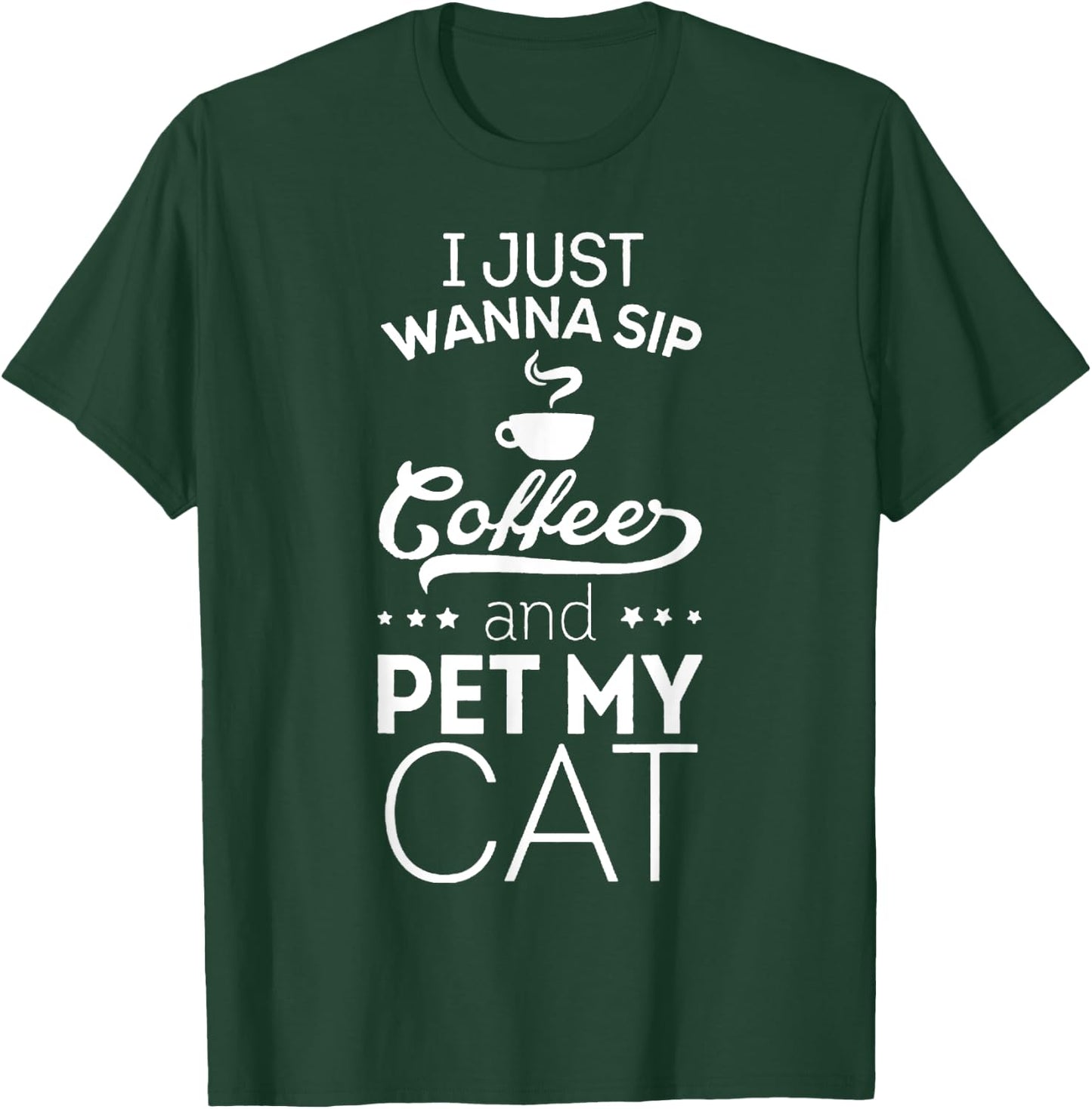 I Just Wanna Sip Coffee And Pet My Cat Funny T-Shirt - T-Shirt | Forest