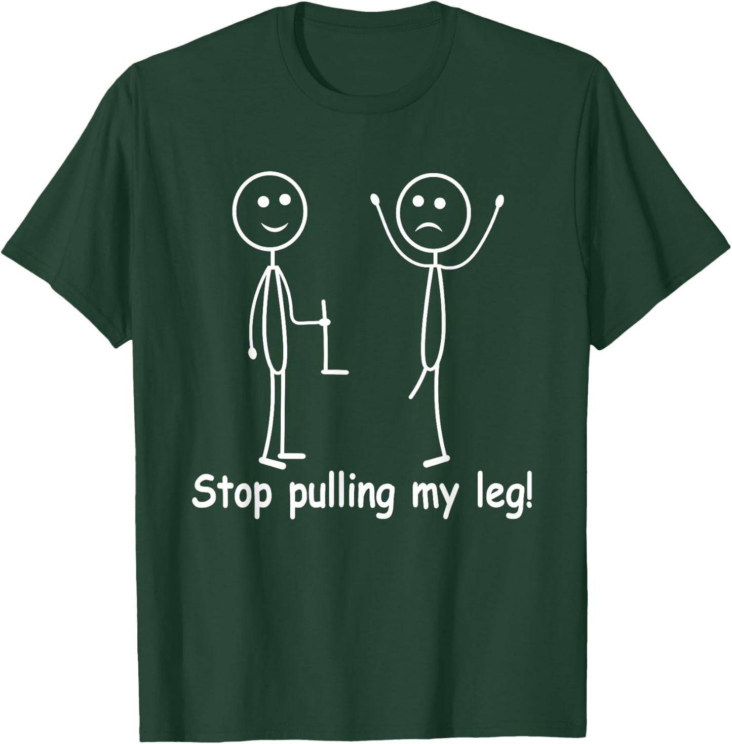 Funny Stop Pulling My Leg Nice Unique Anti Bullying T-Shirt - T-Shirt | Forest