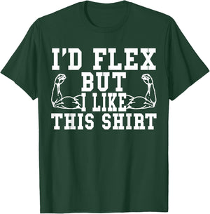I'd Flex But I Like This Shirt Funny Workout Gift Shirt T-Shirt - T-Shirt | Forest