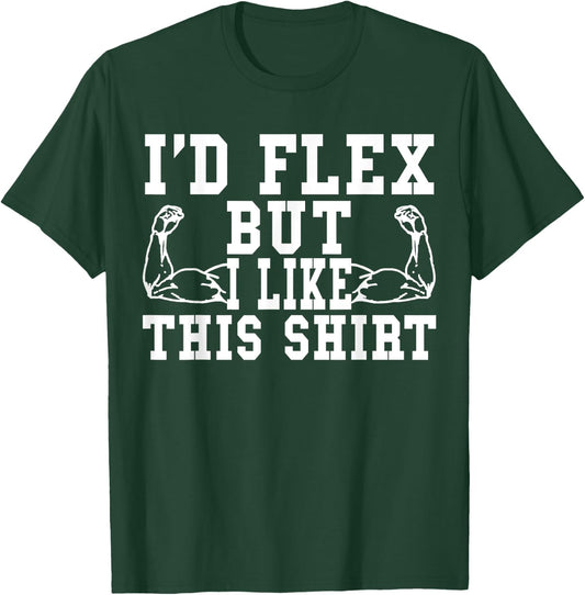 I'd Flex But I Like This Shirt Funny Workout Gift Shirt T-Shirt - T-Shirt | Forest