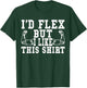 I'd Flex But I Like This Shirt Funny Workout Gift Shirt T-Shirt - T-Shirt | Forest