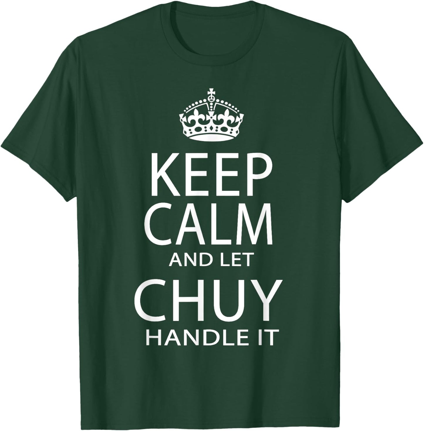 Keep Calm And Let Chuy Handle It T-Shirt - T-Shirt | Forest