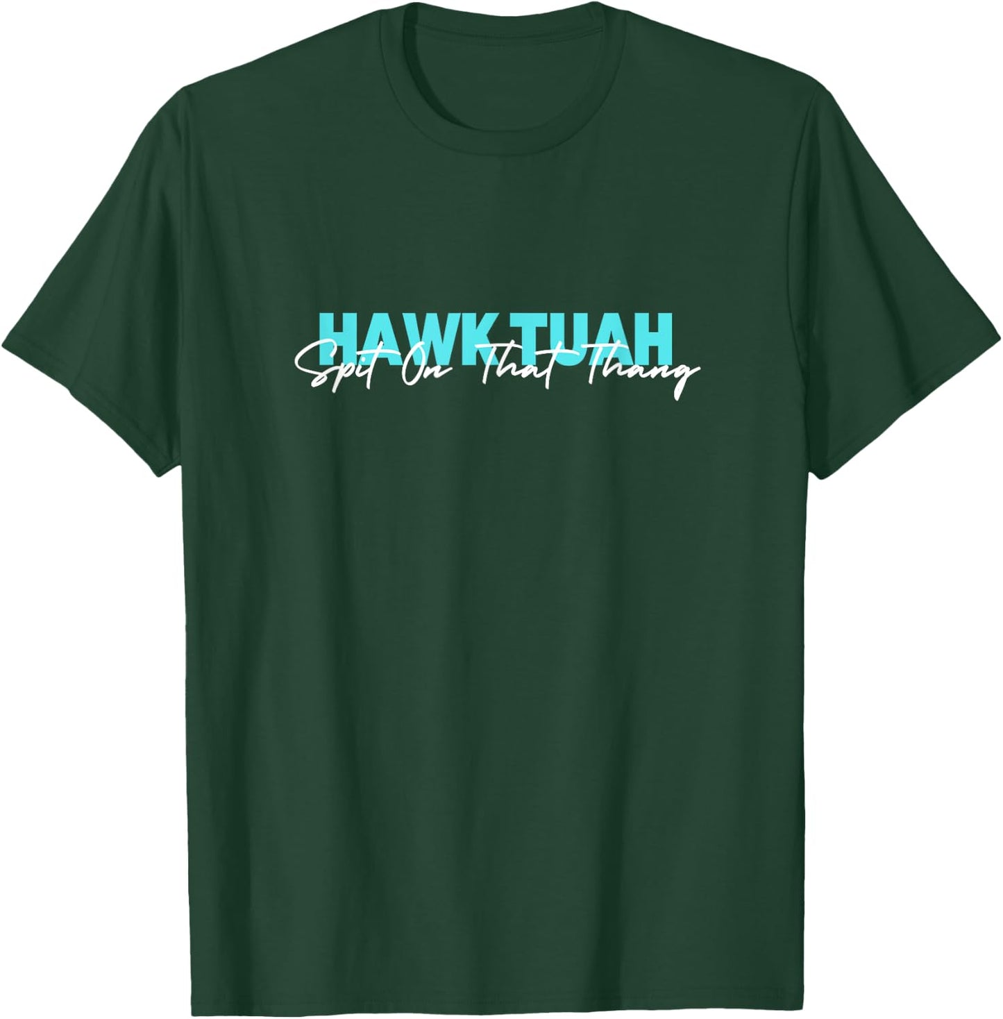 Hawk Tuah Spit On That Thang T-Shirt - T-Shirt | Forest