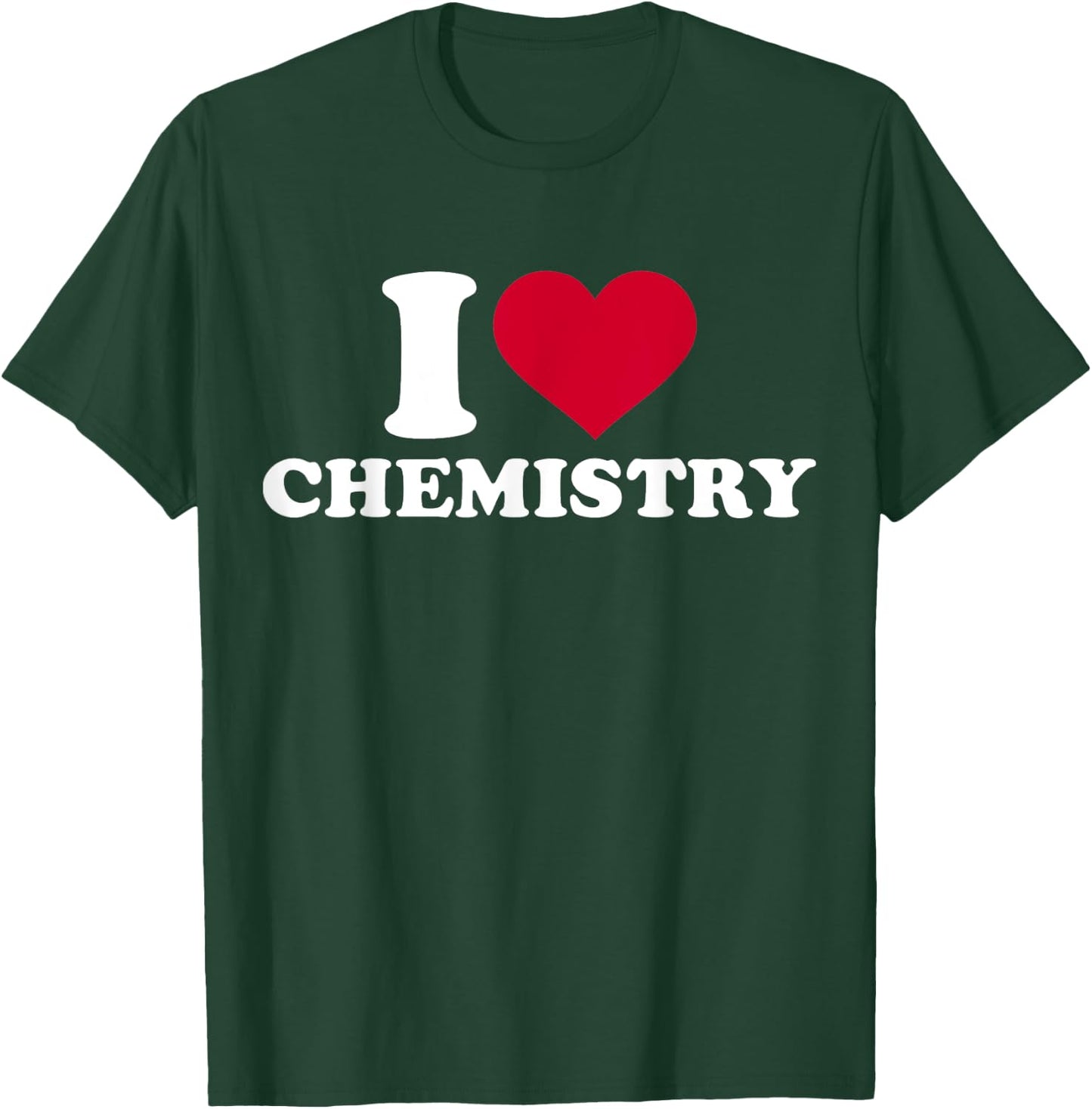 I love chemistry T-Shirt - T-Shirt | Forest