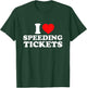I Love Speeding Tickets T-Shirt - T-Shirt | Forest