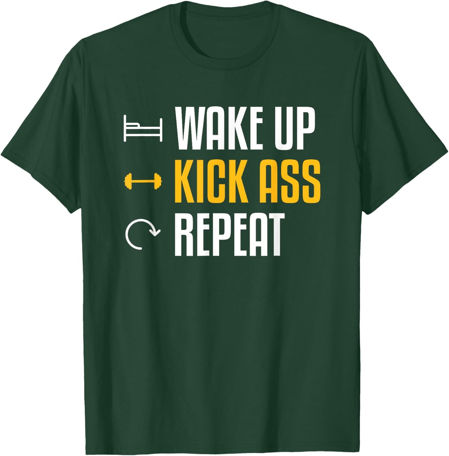 Wake Up Kick Ass Repeat Funny Workout Exercise Gym Fitness T-Shirt - T-Shirt | Forest