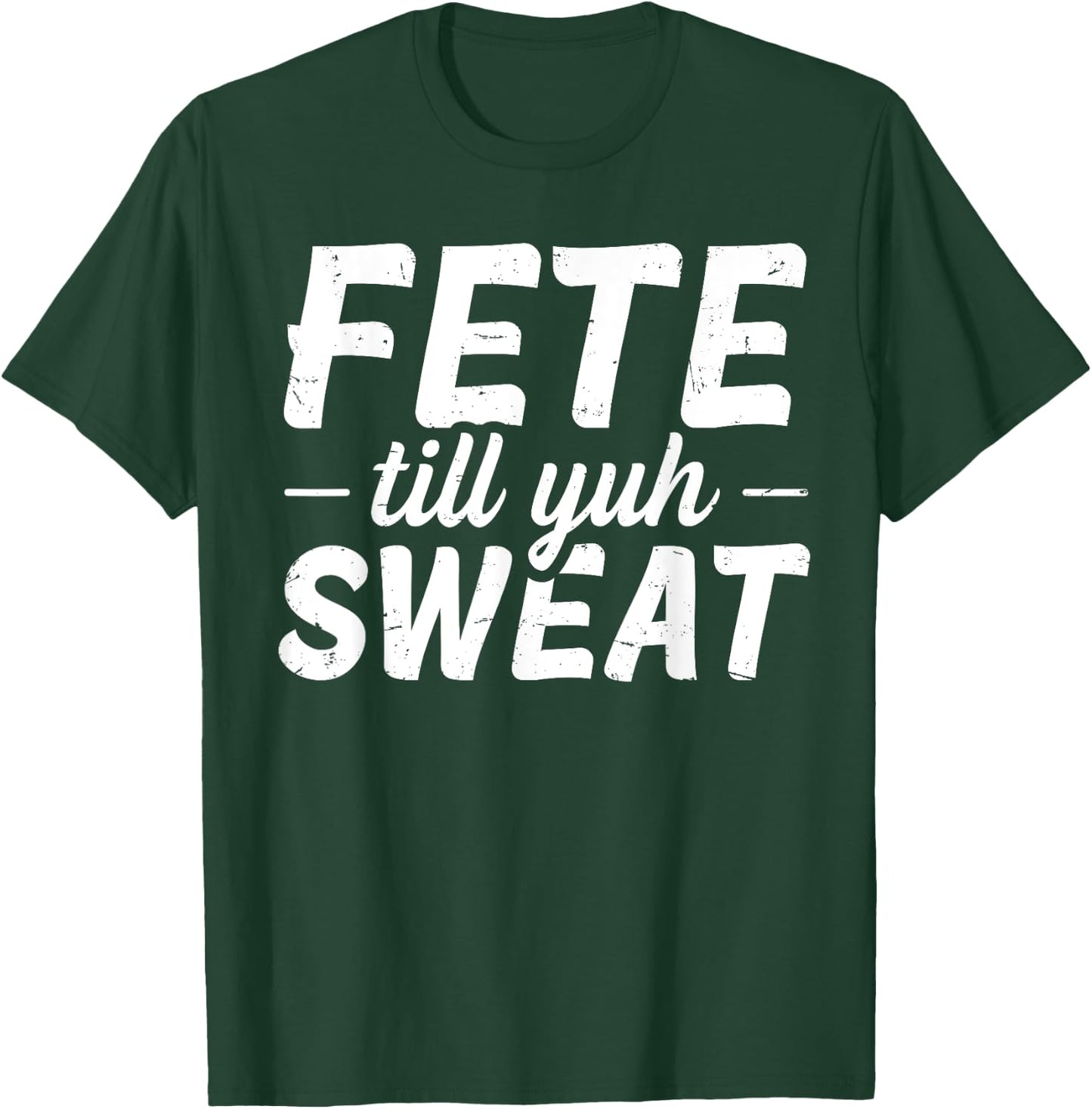 Fete till yuh sweat Quote for a Soca festival lover T-Shirt - T-Shirt | Forest