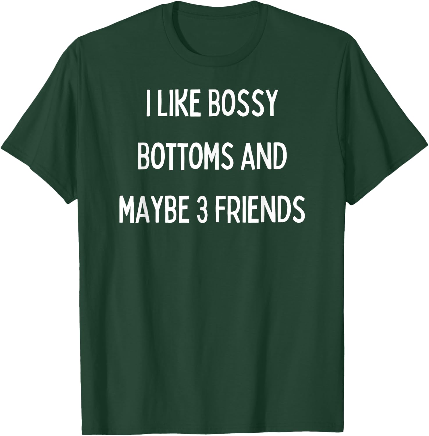 I like bossy bottoms and maybe 3 friends T-Shirt - T-Shirt | Forest