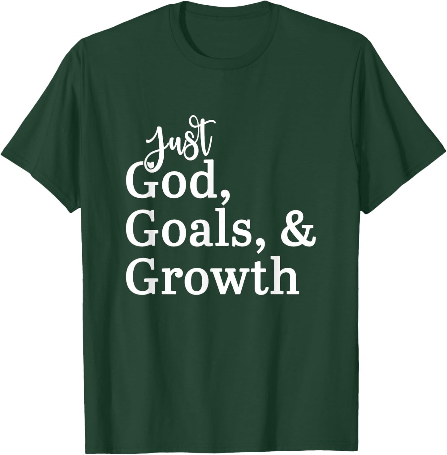 Just God, Goals, & Growth T-Shirt - T-Shirt | Forest