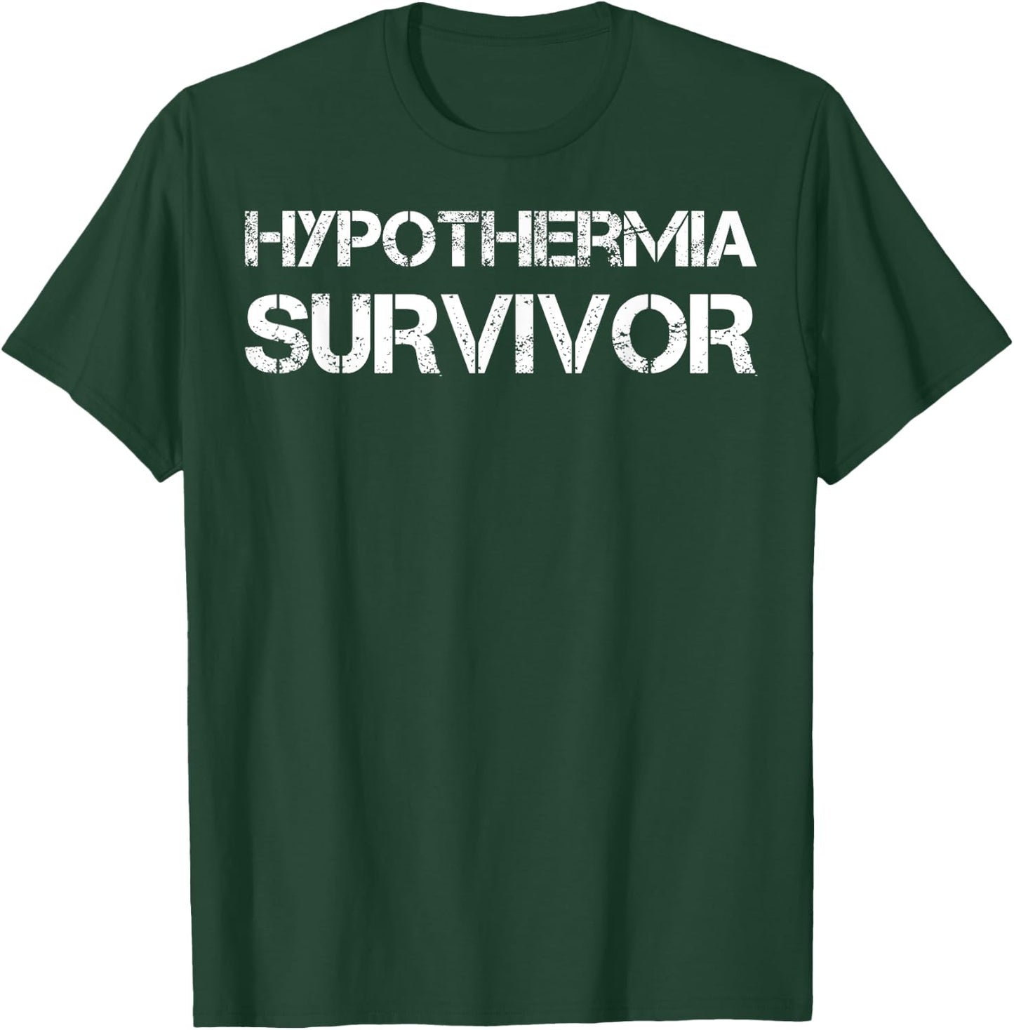 Hypothermia Survivor T-Shirt - T-Shirt | Forest