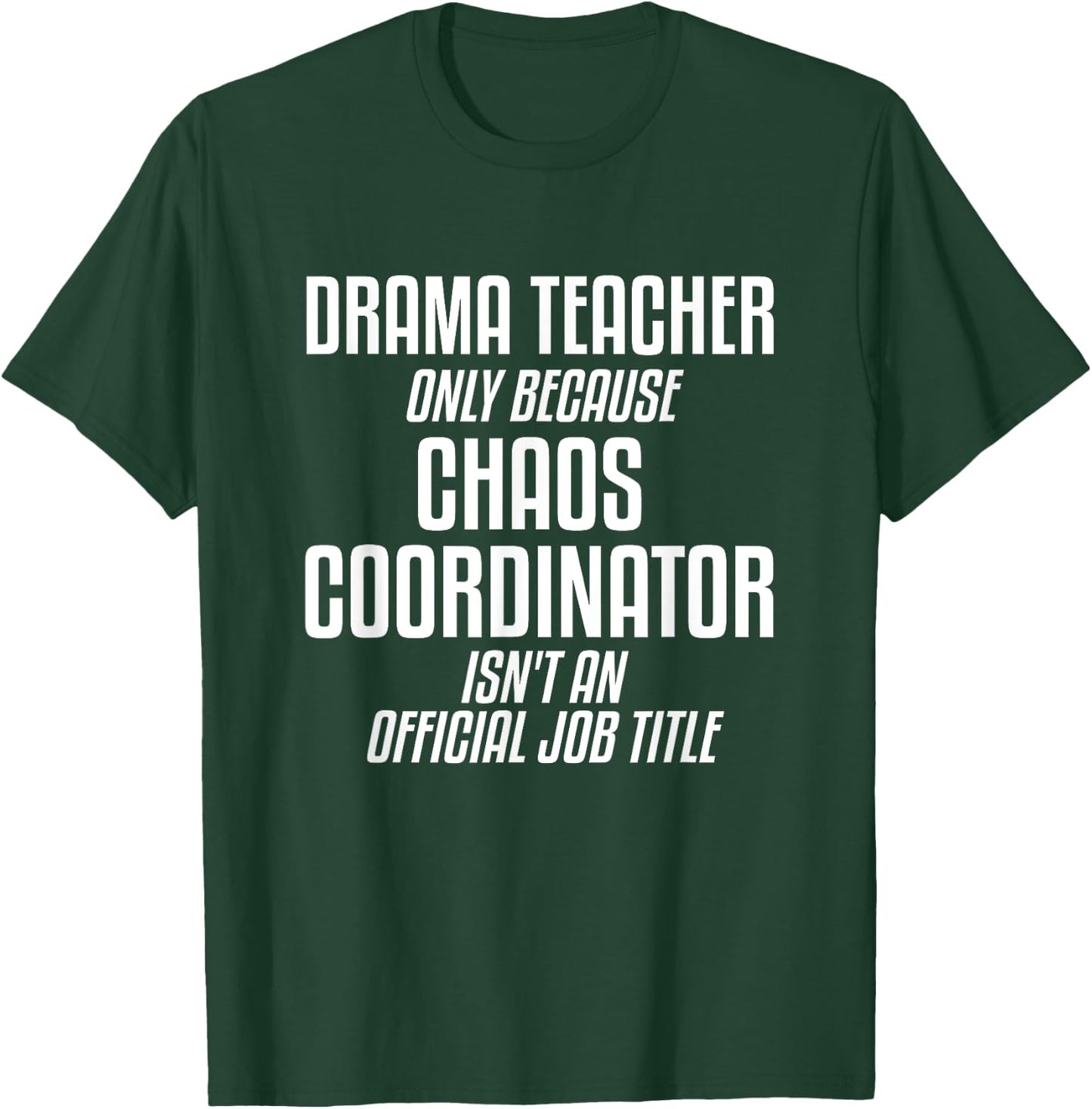 Drama Teacher Chaos Coordinator Theater Theatre T-Shirt - T-Shirt | Forest
