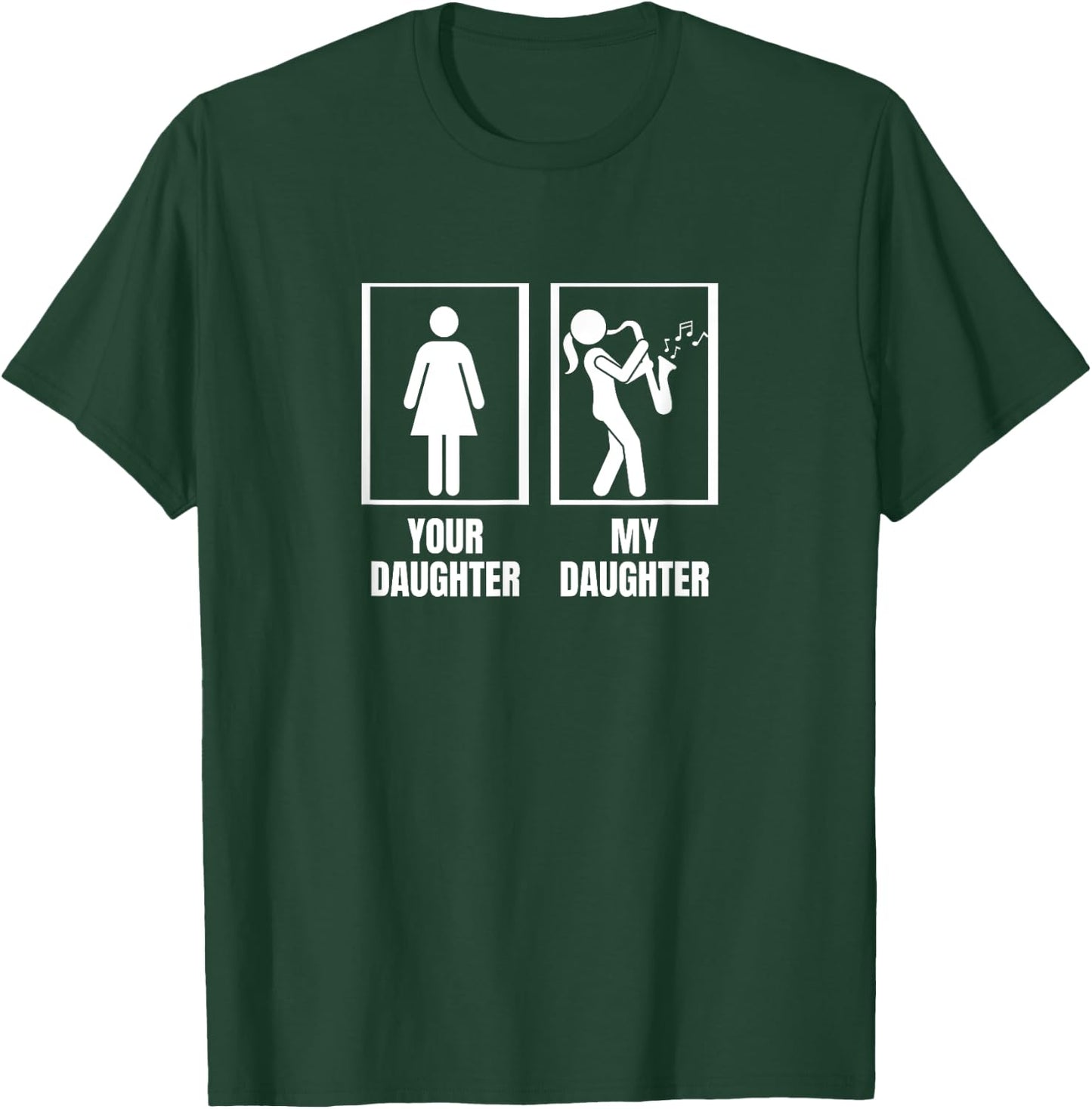 Your Daughter My Daughter Saxophone Dad Funny Saxophonist T-Shirt - T-Shirt | Forest