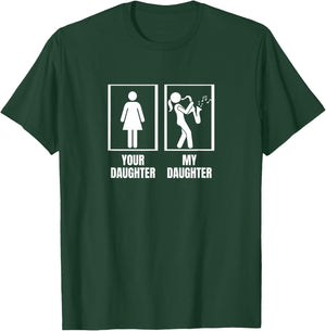 Your Daughter My Daughter Saxophone Dad Funny Saxophonist T-Shirt - T-Shirt | Forest