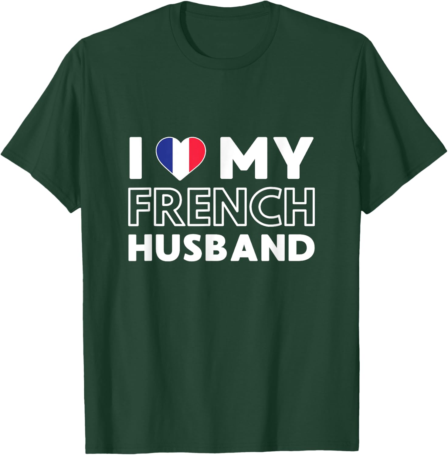 I Love My French Husband Husband French France T-Shirt - T-Shirt | Forest