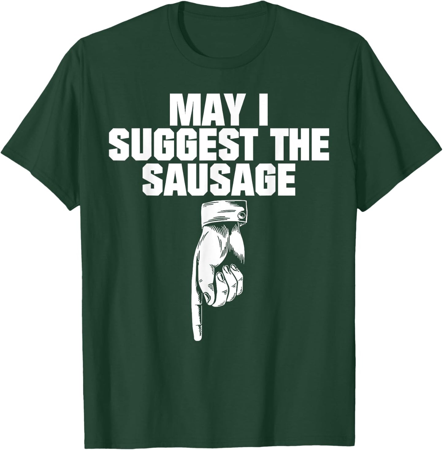 May I Suggest The Sausage T-Shirt - T-Shirt | Forest