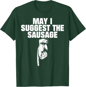 May I Suggest The Sausage T-Shirt - T-Shirt | Forest