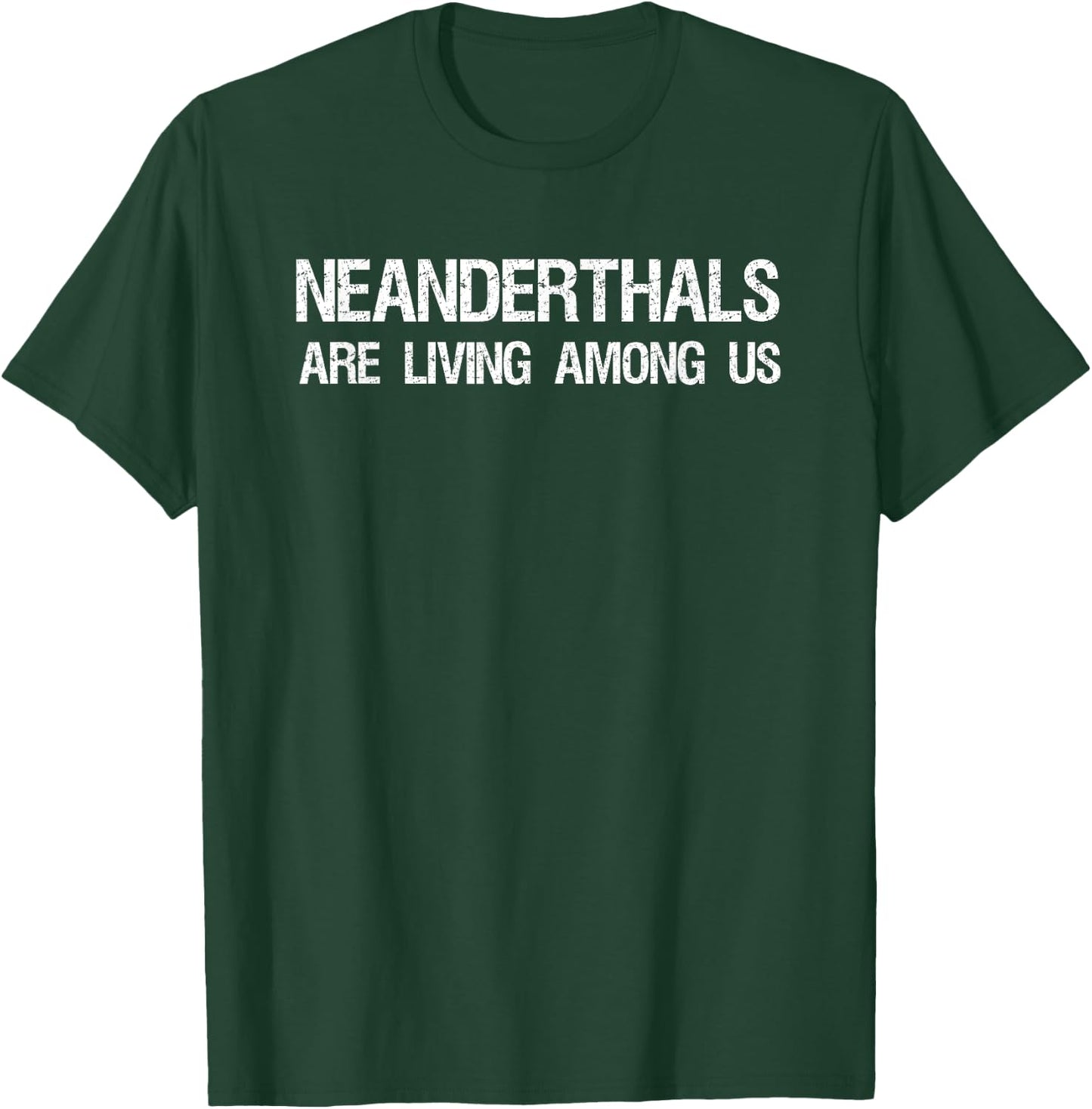 Neanderthals Are Living Among Us Caveman Joke Shirt T-Shirt - T-Shirt | Forest